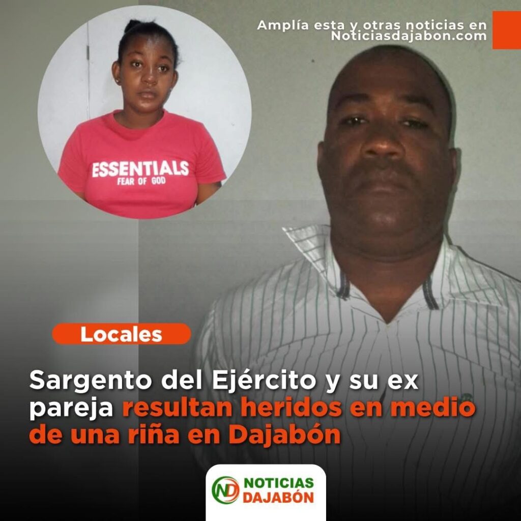 Sargento del Ejército y su expareja resultan heridos tras protagonizar riña en Dajabón