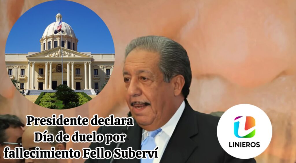 Presidente Abinader declara duelo oficial por fallecimiento de Rafael “Fello” Suberví Bonilla