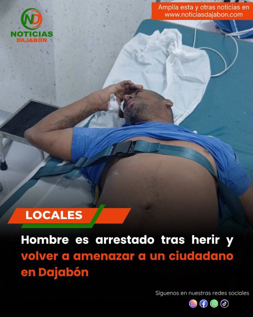 Hombre es arrestado tras herir y volver amenazar a un ciudadano en Dajabón